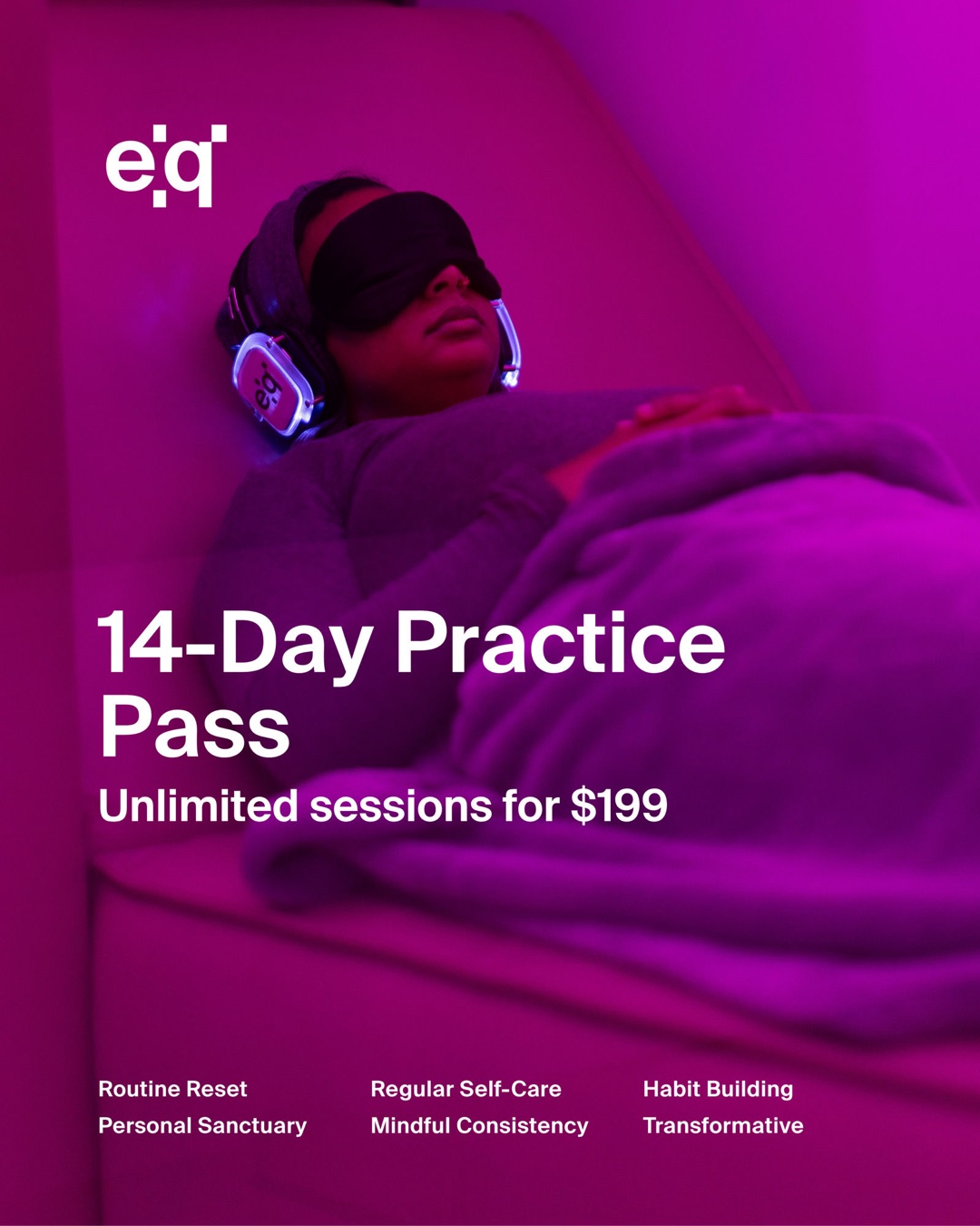 14-Day Practice Pass. Unlimited sessions for $199. Routine reset, regular self-care, habit building, personal sanctuary, mindful consistency, transformative.