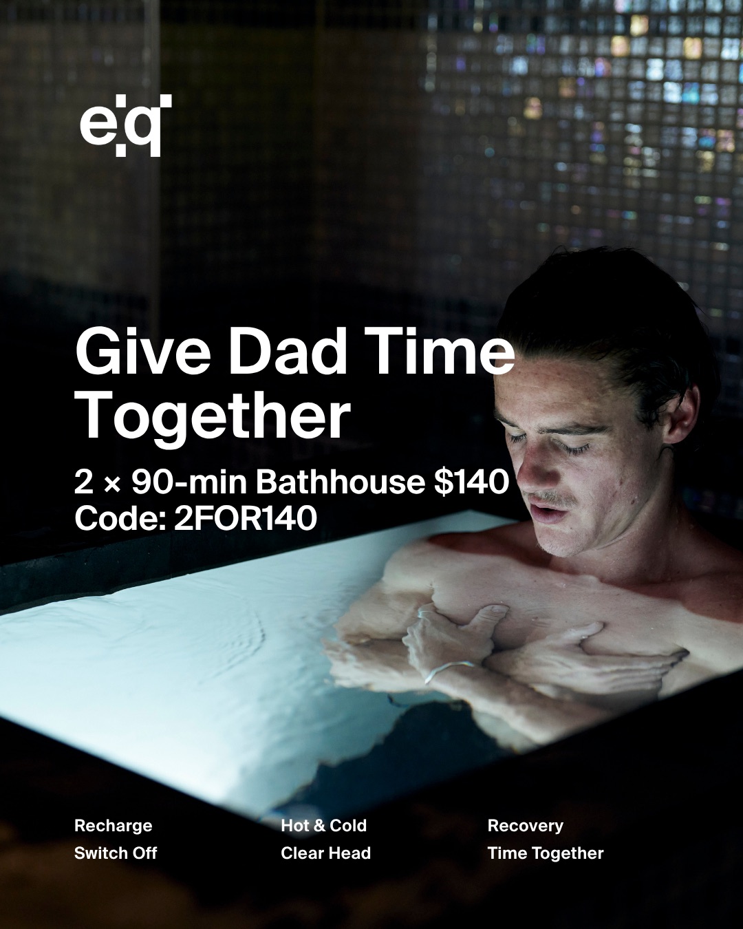 Give Dad time together. Two 90-minute Bathhouse sessions for $140 with the code 2FOR140.